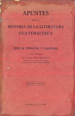 Apuntes Para La Historia De La Literatura Guatemalteca.