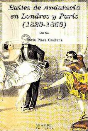 Bailes D Andalucía En Londres Y París 1830-1850/ Rocío