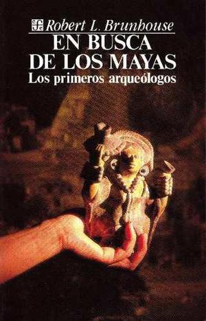 En Busca De Los Mayas / Robert L. Brunhouse, Fondo De Cult.