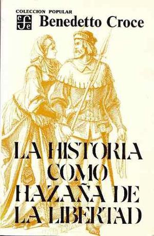 La Historia Como Hazaña De La Libertad / Benedetto Croce