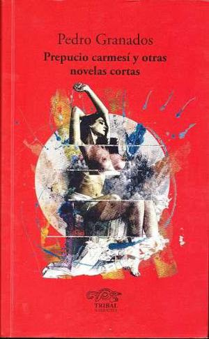 Prepucio Carmesí Y Otras Novelas Cortas / Pedro Granados