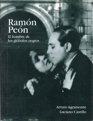 Ramon Peon El Hombre De Los Globulos Negros Arturo Agramonte