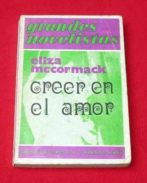 Creer En El Amor Eliza Mccormack Novela Emecé Antigua 1973