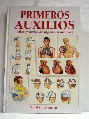 Primeros Auxilios. Atlas Práctico De Urgencias Médicas