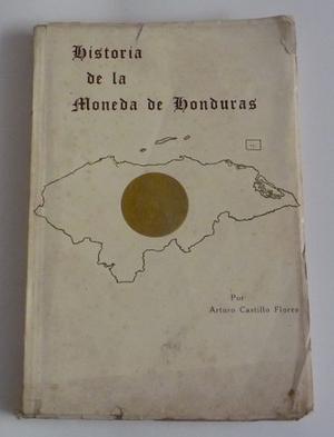 Libro Historia De La Moneda De Honduras Arturo Castillo