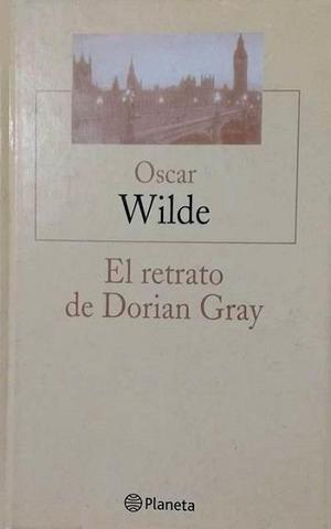 OSCAR WILDE, El Retrato De Dorian Gray, Editorial Planeta