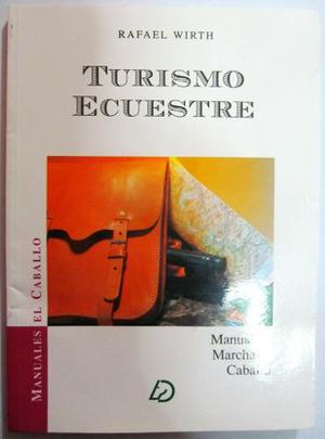 Turismo Ecuestre. Manual De Marchas A Caballo. Rafael Wirth