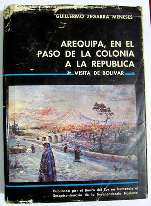 Arequipa paso de Colonia a República. Visita de Bolívar.