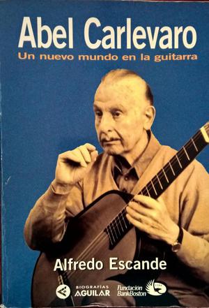 Alfredo Escande Abel Carlevaro Un nuevo mundo en la guitarra