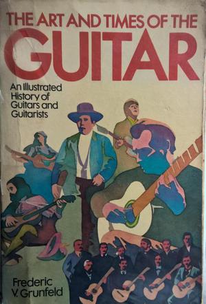 Frederic Grunfeld The Art and Times of the Guitar Historia