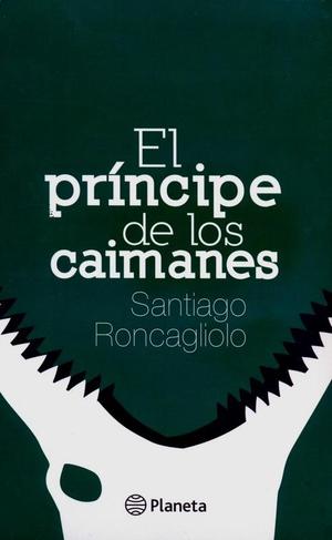 SANTIAGO RONCAGLIOLO, El Príncipe De Los Caimanes, Diario