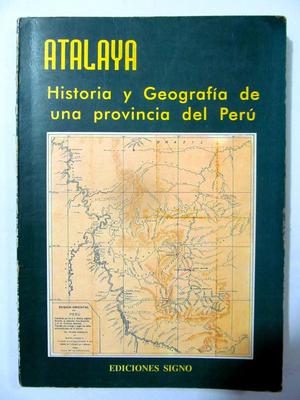 Atalaya Historia y Geografía de una provincia del Perú.