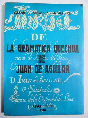 La gramática quechua de Juan de Aguilar. César A. Ángeles