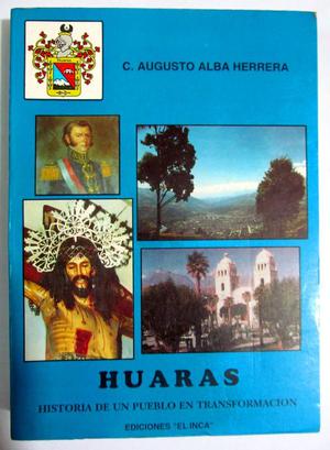 Huaraz. Historia de un pueblo en transformación. Claudio A.
