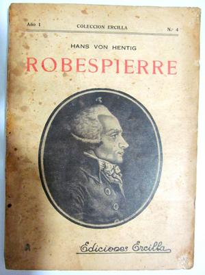 Robespierre. Hans von Hentig. Ediciones Ercilla. Santiago