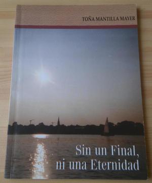 Libro Sin Un Final, Ni Una Eternidad, Toña Mantilla Mayer
