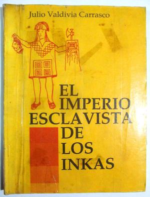 El imperio esclavista de los incas. Julio Valdivia Carrasco.