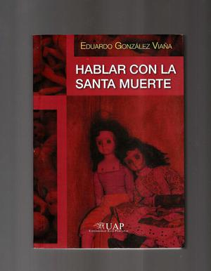 Libro HABLAR CON LA SANTA MUERTE. Eduardo Gonzalez Viaña.