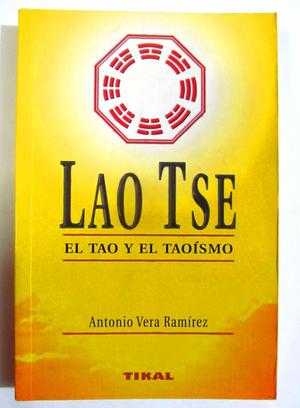 Lao Tse. El Tao y el Taoísmo. Antonio Vera Ramírez. Tikal