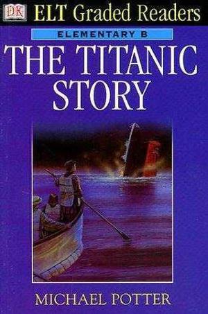 The Titanic Story Dk Elt Graded Readers