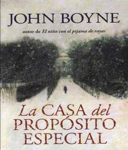 La Casa Del Proposito Especial - Jhon Boyne