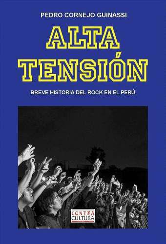 Pedro Cornejo Alta Tensión Breve Historia Del Rock En Perú