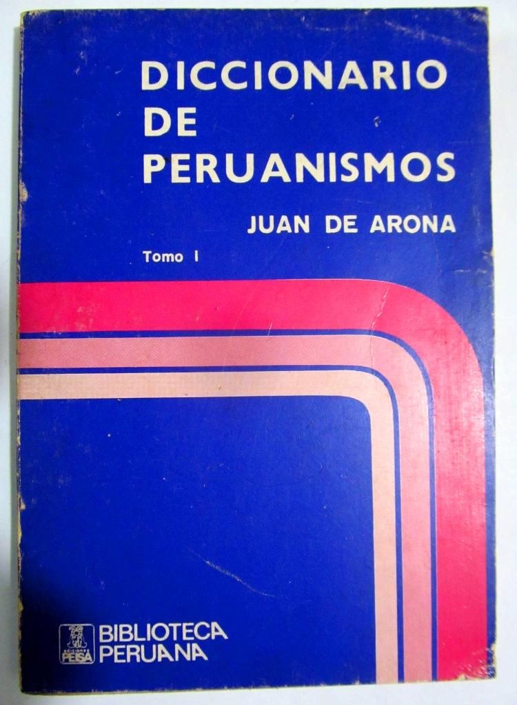 Diccionario de Peruanismos. Juan de Arona. Ediciones PEISA.