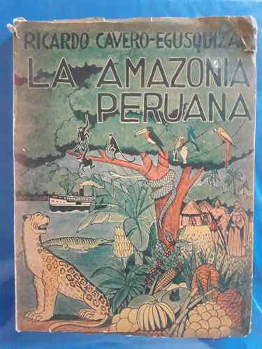 Libro Ricardo Cavero Egusquiza: La Amazonia Peruana(1941)