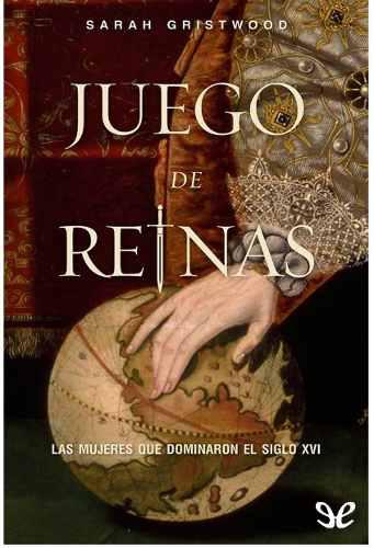Juego De Reinas - Sarah Gristwood