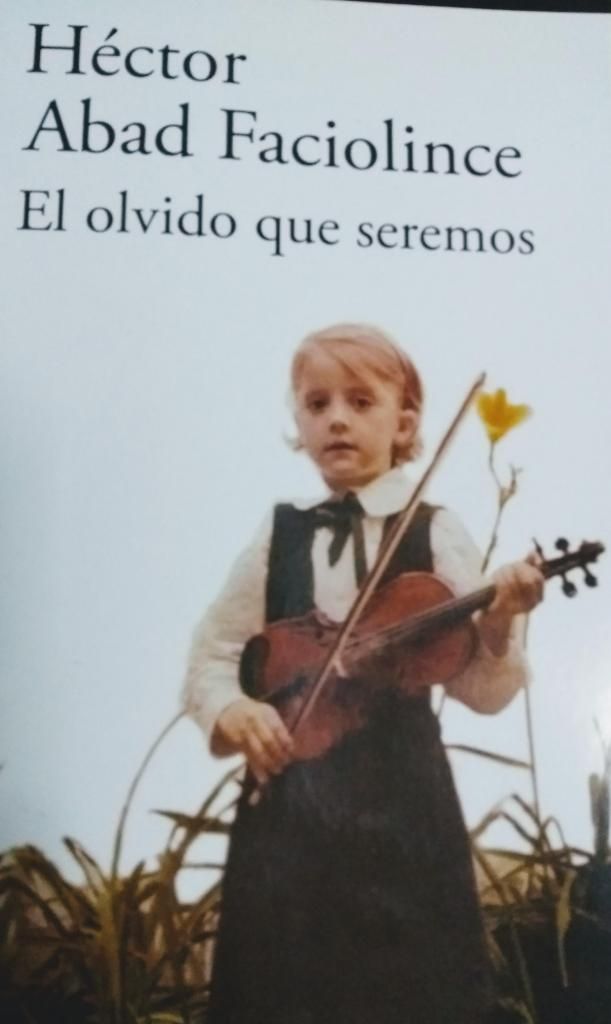 Libro El olvido que seremos Héctor Abad Faciolince