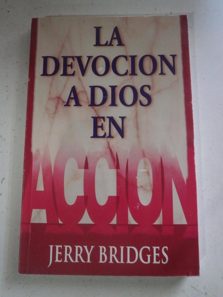 La devoción a Dios en acción - Jerry Bridges