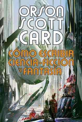 Cómo Escribir Ciencia Ficción Y Fantasía. Orson Scott