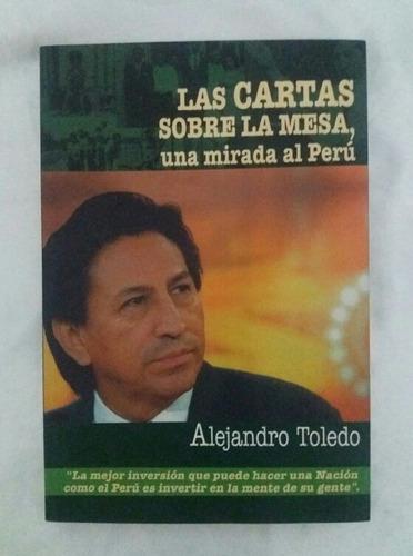 Alejandro Toledo Las Cartas Sobre La Mesa Una Mirada Al Peru
