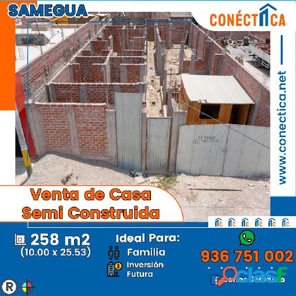 CASA 258m² SEMI CONSTRUIDA - SAMEGUA